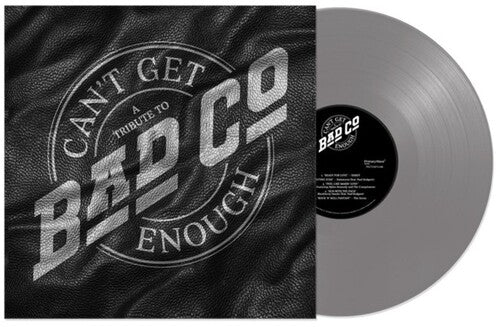 BAD COMPANY - CAN'T GET ENOUGH: A TRIBUTE TO BAD COMPANY (Silver Vinyl)