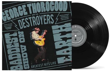 GEORGE THOROGOOD & THE DESTROYERS - THE BADDEST SHOW ON EARTH: GREATEST HITS LIVE (Black Vinyl)